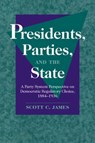 Presidents, Parties, and the State - SCOTT C. (UNIVERSITY OF CALIFORNIA,  Los Angeles) James - 9780521030021