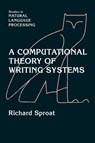 A Computational Theory of Writing Systems - RICHARD (AT&T BELL LABORATORIES,  New Jersey) Sproat - 9780521034227