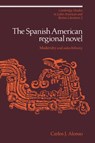 The Spanish American Regional Novel - CARLOS J. (WESLEYAN UNIVERSITY,  Connecticut) Alonso - 9780521064620