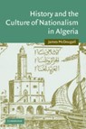 History and the Culture of Nationalism in Algeria - JAMES (PRINCETON UNIVERSITY,  New Jersey) McDougall - 9780521103671