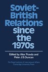 Soviet-British Relations since the 1970s - Alex Pravda ; Peter J. S. Duncan - 9780521374941