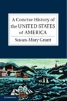 A Concise History of the United States of America - Susan-Mary (University of Newcastle upon Tyne) Grant - 9780521612791