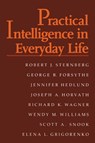 Practical Intelligence in Everyday Life - ROBERT J. (YALE UNIVERSITY,  Connecticut) Sternberg ; George B. (United States Military Academy) Forsythe ; Jennifer (Yale University, Connecticut) Hedlund ; Joseph A. Horvath ; Richard K. (Florida State University) Wagner ; Wendy M. (Cornell University, New York) Williams ; Scott A. Snook ; Elena G - 9780521659581