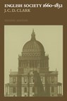 English Society, 1660-1832 - J. C. D. (University of Kansas) Clark - 9780521661805