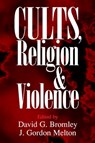 Cults, Religion, and Violence - David G. (Virginia Commonwealth University) Bromley ; J. Gordon Melton - 9780521668989