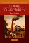 The British Industrial Revolution in Global Perspective - Robert C. (University of Oxford) Allen - 9780521687850