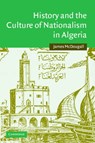 History and the Culture of Nationalism in Algeria - JAMES (PRINCETON UNIVERSITY,  New Jersey) McDougall - 9780521843737