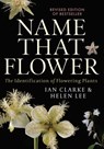 Name that Flower: The Identification of Flowering Plants: 3rd Edition - Ian Clarke ; Helen Lee - 9780522876048