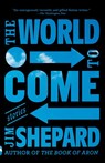 The World to Come - Jim Shepard - 9780525432319