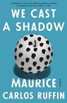 We Cast a Shadow - Maurice Carlos Ruffin - 9780525509073