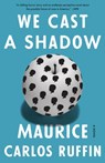 We Cast a Shadow - Maurice Carlos Ruffin - 9780525509080