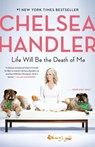 Life Will Be the Death of Me - Chelsea Handler - 9780525511786