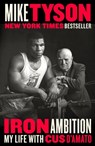 Iron Ambition: My Life with Cus d'Amato - Mike Tyson - 9780525533634