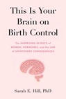This Is Your Brain on Birth Control - Sarah Hill - 9780525536031