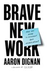 Brave New Work - Aaron Dignan - 9780525542834