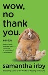 Wow, No Thank You. - Samantha Irby - 9780525563488