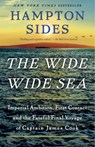 The Wide Wide Sea: Imperial Ambition, First Contact and the Fateful Final Voyage of Captain James Cook - Hampton Sides - 9780525565703