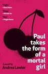 Paul Takes the Form of a Mortal Girl - Andrea Lawlor - 9780525566182