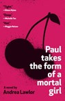 Paul Takes the Form of a Mortal Girl - Andrea Lawlor - 9780525566199