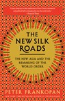 The New Silk Roads: The New Asia and the Remaking of the World Order - Peter Frankopan - 9780525566700