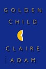 Golden Child - Claire Adam - 9780525572992