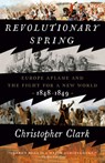 Revolutionary Spring: Europe Aflame and the Fight for a New World, 1848-1849 - Christopher Clark - 9780525575214
