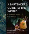 A Bartender's Guide to the World - Lauren Mote ; James O. Fraioli - 9780525611295