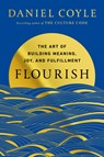 Flourish: The Art of Building Meaning, Joy, and Fulfillment - Daniel Coyle - 9780525620709