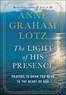 The Light of His Presence: Prayers to Draw You Near to the Heart of God - Anne Graham Lotz - 9780525651178