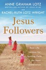Jesus Followers - Anne Graham Lotz ; Rachel-Ruth Lotz Wright - 9780525651390