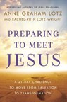 Preparing to Meet Jesus - Anne Graham Lotz ; Rachel-Ruth Lotz Wright - 9780525651956