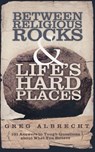 Between Religious Rocks and Life's Hard Places - Greg Albrecht - 9780529122285