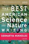 The Best American Science and Nature Writing 2013 - Siddhartha Mukherjee - 9780544003484