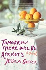 Tomorrow There Will Be Apricots - Soffer Jessica Soffer - 9780544289734