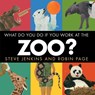 What Do You Do If You Work at the Zoo? - Steve Jenkins ; Robin Page - 9780544387591