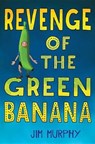 Revenge of the Green Banana - Murphy Jim Murphy - 9780544786776