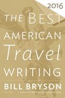 The Best American Travel Writing 2016 - Bill Bryson ; Jason Wilson - 9780544812093