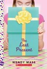 The Last Present: A Wish Novel - Wendy Mass - 9780545310178