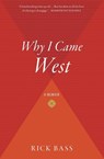 Why I Came West - Rick Bass - 9780547237718