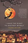 I Have the Right to Destroy Myself - Young-ha Kim - 9780547540535