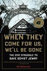 When They Come for Us, We'll Be Gone: The Epic Struggle to Save Soviet Jewry - Gal Beckerman - 9780547577470