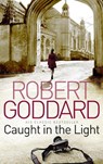 Caught In The Light - Robert Goddard - 9780552162975