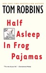 HALF ASLEEP IN FROG PAJAMAS - Tom Robbins - 9780553377873