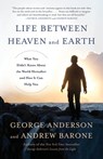 Life Between Heaven and Earth - George Anderson ; Andrew Barone - 9780553419504