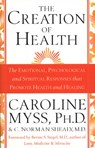 The Creation Of Health - C. Norman Shealy M.D. ; Caroline Myss - 9780553812558