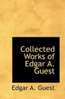 Collected Works of Edgar A. Guest - GUEST,  Edgar A. - 9780554371313