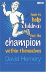 How to Help Children Find the Champion Inside Themselves - David Hemery - 9780563519683