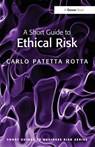A Short Guide to Ethical Risk - Carlo Patetta Rotta - 9780566091728