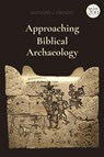 Approaching Biblical Archaeology - Professor Anthony J. (University of Malta Frendo - 9780567677532