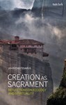 Creation as Sacrament - The Rev. Dr John (Office of Ecumenical and Inter-Faith Affairs of the Greek Orthodox Archdiocese of America Chryssavgis - 9780567680709